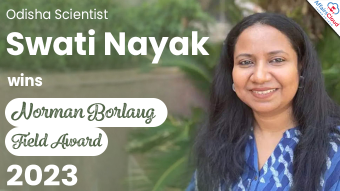 Odisha Scientist Swati Nayak wins Norman Borlaug Field Award 2023