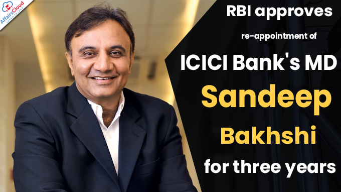 RBI approves re-appointment of ICICI Bank's MD Sandeep Bakhshi for three years