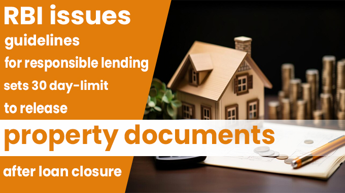 RBI issues guidelines for responsible lending; sets 30 day-limit to release property documents after loan closure