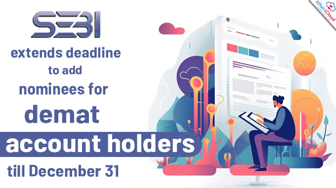 SEBI extends deadline to add nominees for demat account holders till December 31