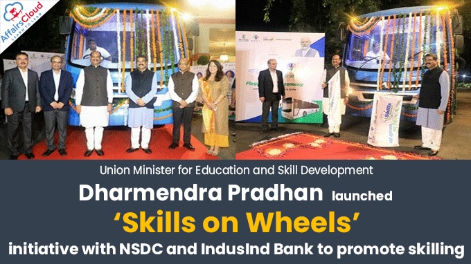 Shri Dharmendra Pradhan launches ‘Skills on Wheels’ initiative with NSDC and IndusInd Bank to promote skilling