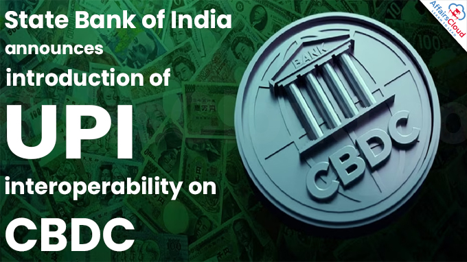 State Bank of India announces introduction of UPI interoperability on CBDC