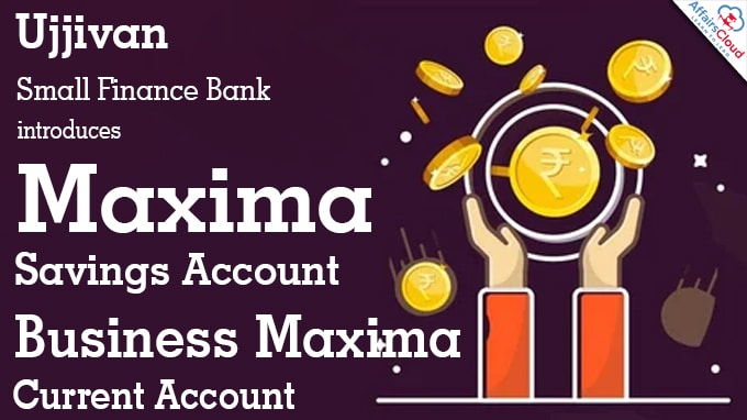 Ujjivan Small Finance Bank introduces Maxima Savings Account, Business Maxima Current Account