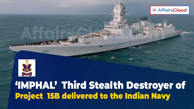 ‘IMPHAL’ - Third Stealth Destroyer of Project 15B delivered to the Indian Navy