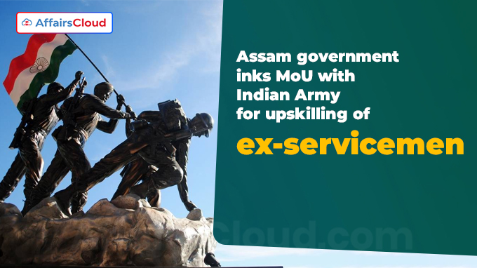 Assam government inks MoU with Indian Army for upskilling of ex-servicemen