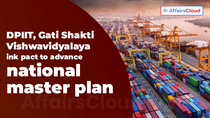 DPIIT, Gati Shakti Vishwavidyalaya ink pact to advance national master plan