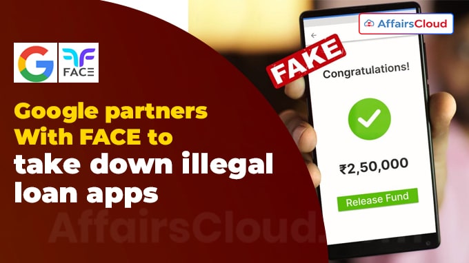Google partners Fintech association FACE to take down illegal loan apps