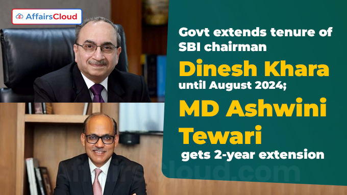Govt extends tenure of SBI chairman Dinesh Khara until August 2024 MD Ashwini Tewari gets 2-year extension