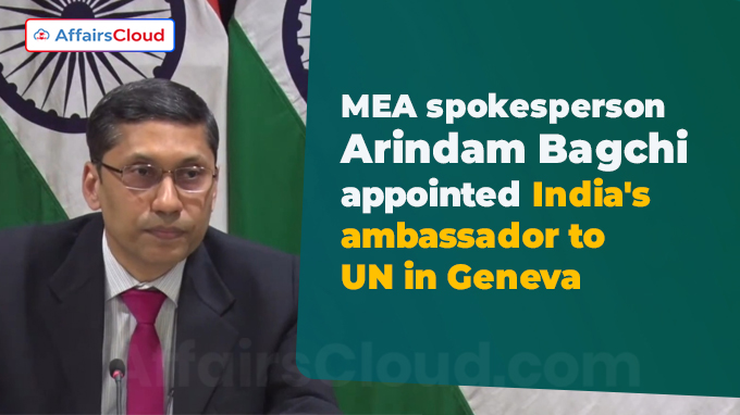 MEA spokesperson Arindam Bagchi appointed India's ambassador to UN in Geneva