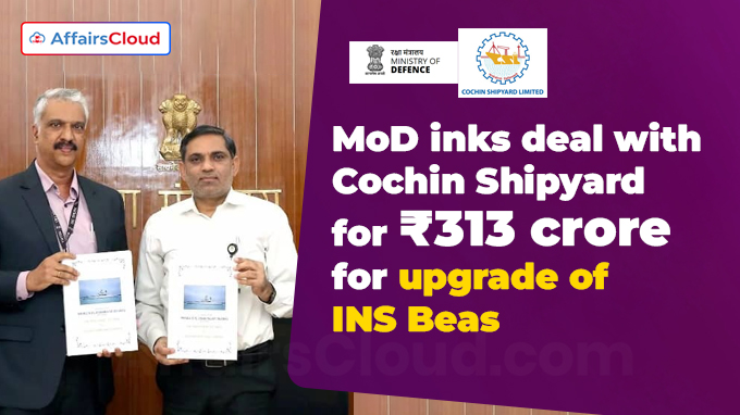 MoD inks deal with Cochin Shipyard for ₹313 crore for upgrade of INS Beas