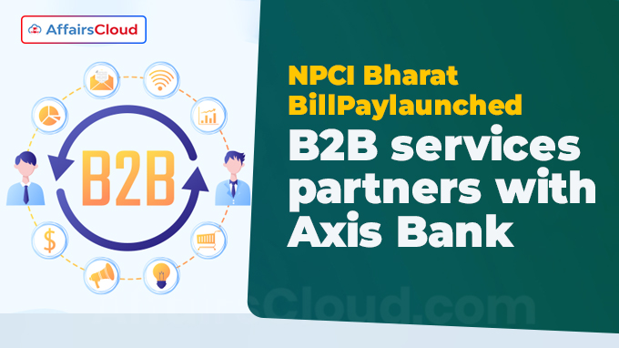 NPCI Bharat BillPay launches B2B services, partners with Axis Bank