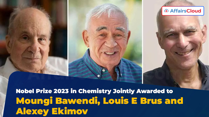 Nobel Prize 2023 in Chemistry Jointly Awarded to Moungi Bawendi, Louis E Brus and Alexey Ekimov