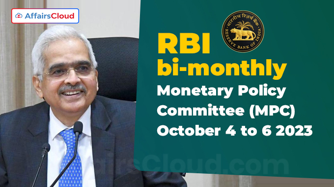RBI bi-monthly Monetary Policy Committee (MPC) - October 4 to 6 2023