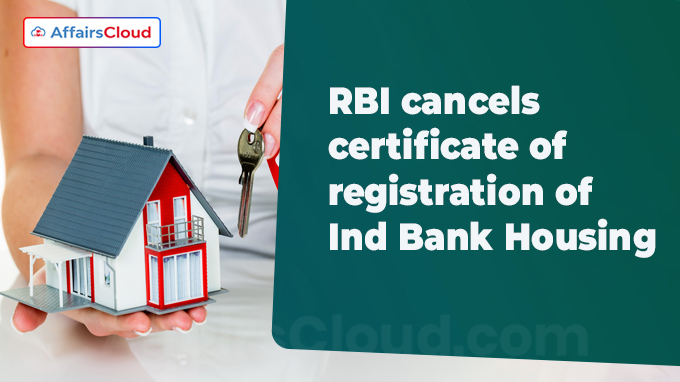 RBI cancels certificate of registration of Ind Bank Housing
