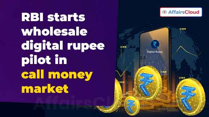 RBI starts wholesale digital rupee pilot in call money market