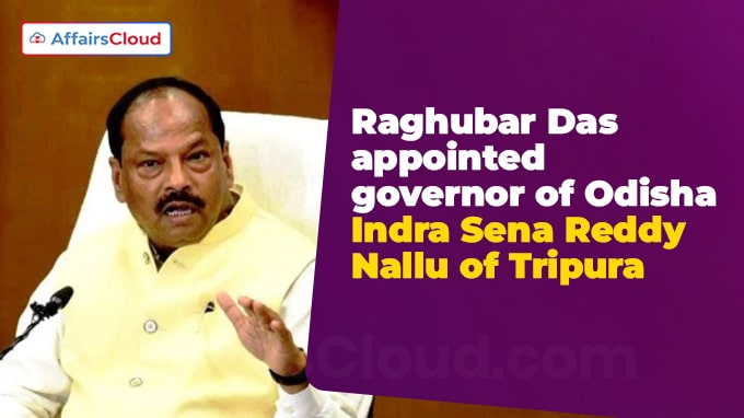 Raghubar Das appointed governor of Odisha, Indra Sena Reddy Nallu of Tripura