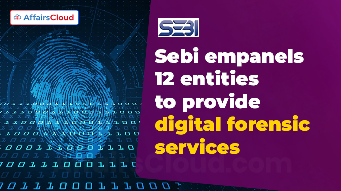 Sebi empanels 12 entities to provide digital forensic services