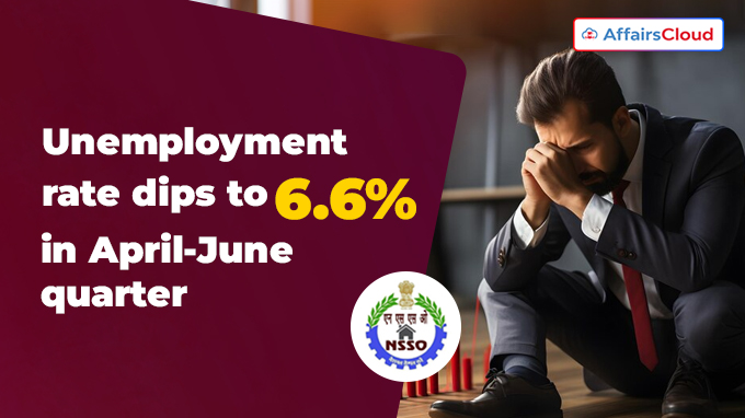 Unemployment rate dips to 6.6% in April-June quarter