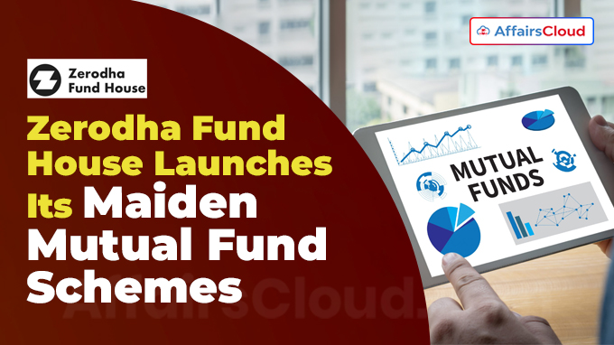 Zerodha Fund House Launches Its Maiden Mutual Fund Schemes