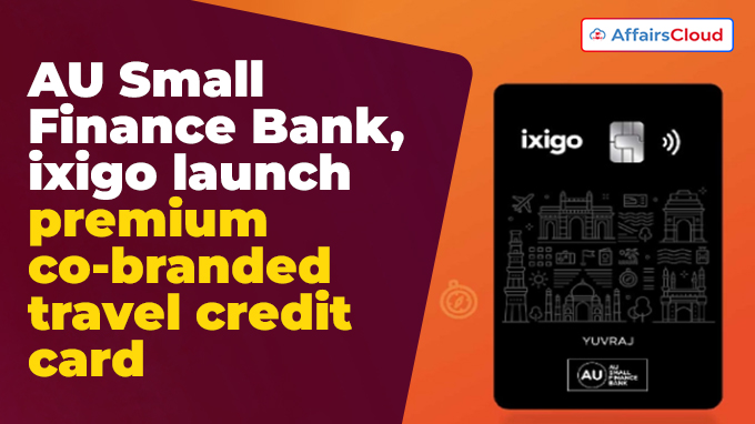 AU Small Finance Bank, ixigo launch premium co-branded travel credit card