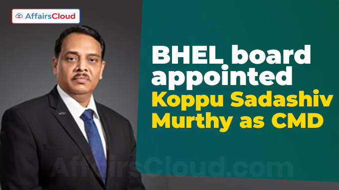 BHEL board approves induction of Koppu Sadashiv Murthy as CMD