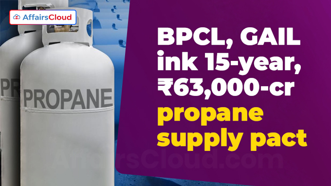 BPCL, GAIL ink 15-year, ₹63,000-cr propane supply pact