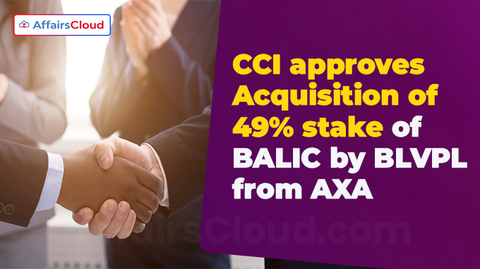 CCI approves Acquisition of 49% stake of BALIC by BLVPL, from AXA