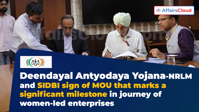 Deendayal Antyodaya Yojana - NRLM and SIDBI sign of MOU that marks a significant milestone in journey of women-led enterprises