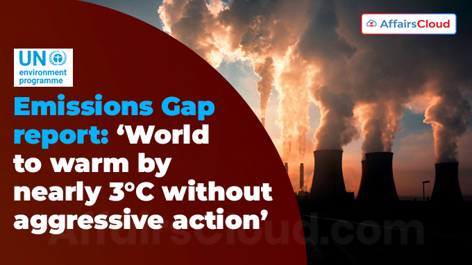 Emissions Gap report ‘World to warm by nearly 3°C without aggressive action’