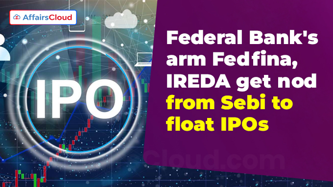 Federal Bank's arm Fedfina, IREDA get nod from Sebi to float IPOs