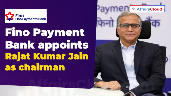 Fino Payment Bank appoints Rajat Kumar Jain as chairman