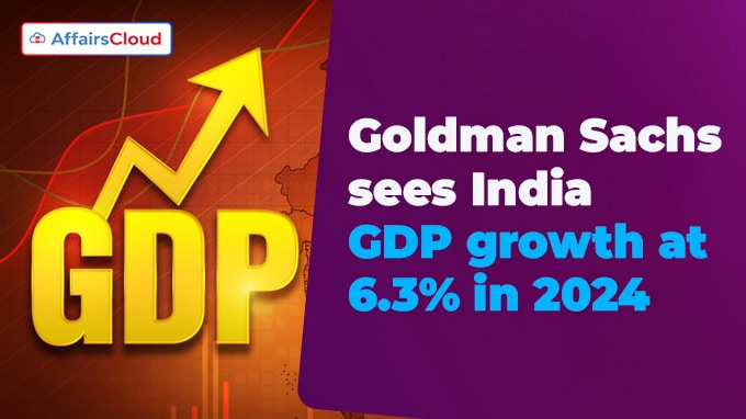 Goldman Sachs sees India GDP growth at 6.3% in 2024