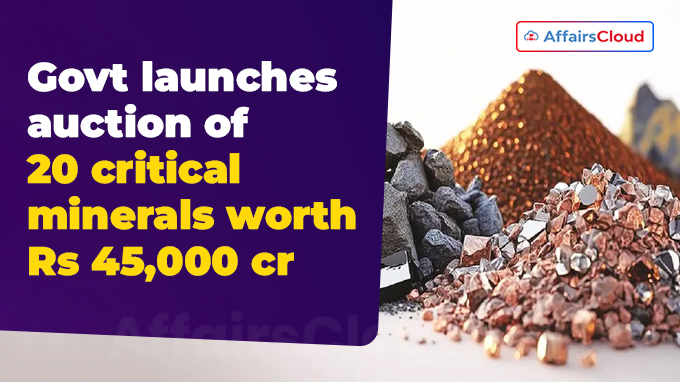 Govt launches auction of 20 critical minerals worth Rs 45,000 cr (1)