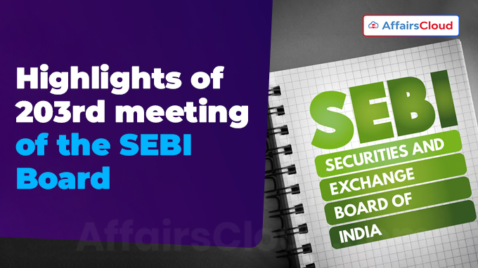 Highlights of 203rd meeting of the SEBI Board