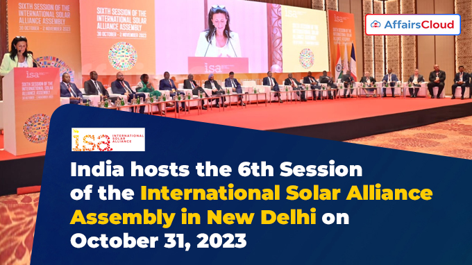 India hosts the 6th Session of the International Solar Alliance Assembly in New Delhi on October 31, 2023
