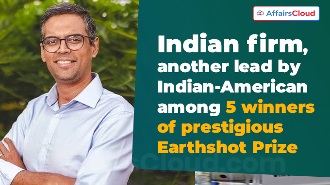Indian firm, another lead by Indian-American among 5 winners of prestigious Earthshot Prize