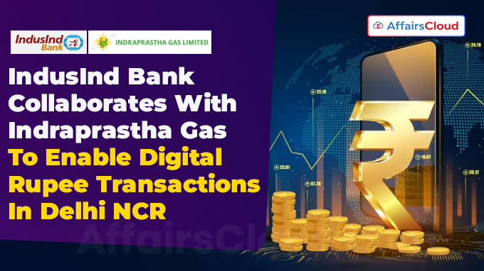 IndusInd Bank Collaborates With Indraprastha Gas To Enable Digital Rupee Transactions In Delhi NCR