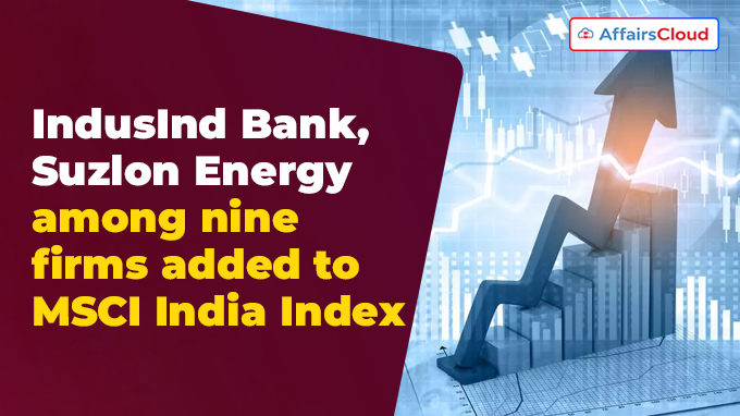 IndusInd Bank, Suzlon Energy among nine firms added to MSCI India Index
