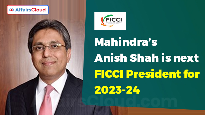 Mahindra’s Anish Shah is next FICCI President for 2023-24