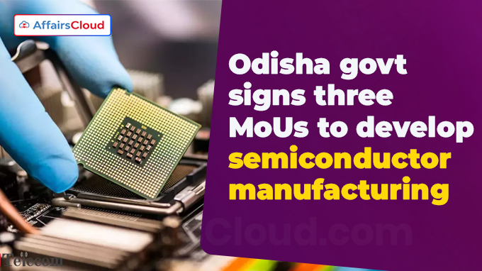Odisha govt signs three MoUs to develop semiconductor manufacturing