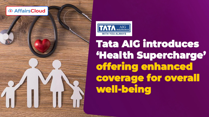 Tata AIG introduces ‘Health Supercharge’ offering enhanced coverage for overall well-being