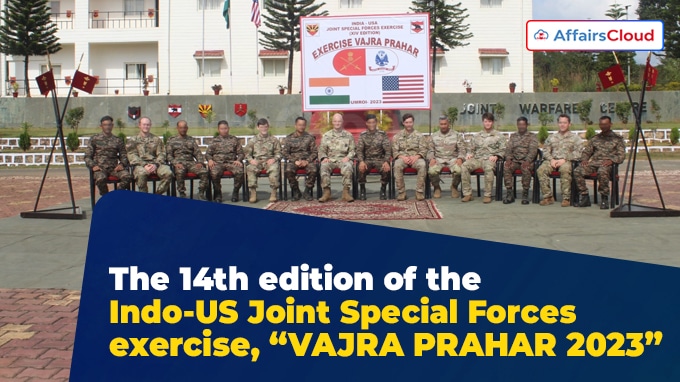 The 14th edition of the Indo-US Joint Special Forces exercise, “VAJRA PRAHAR 2023”