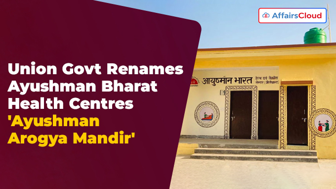 Union Govt Renames Ayushman Bharat Health Centres 'Ayushman Arogya Mandir'
