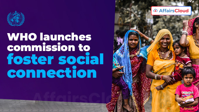 WHO launches commission to foster social connection