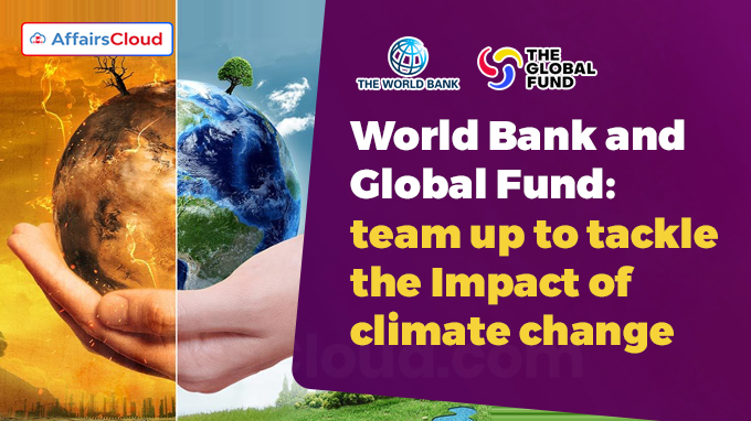 World Bank and Global Fund Stronger Collaboration to Tackle the Impact of Climate Change on Health