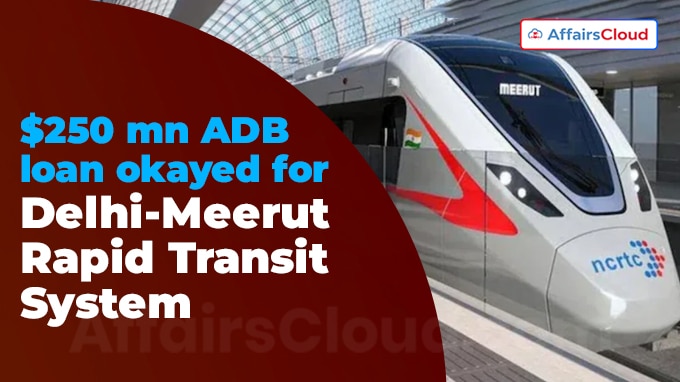 $250 mn ADB loan okayed for Delhi-Meerut Rapid Transit System