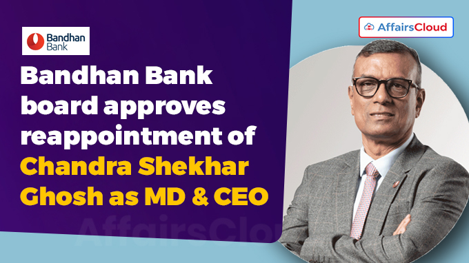 Bandhan Bank board approves reappointment of Chandra Shekhar Ghosh as MD & CEO