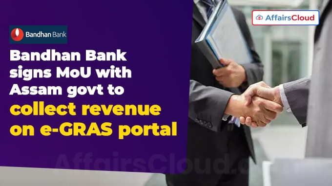 Bandhan Bank signs MoU with Assam govt to collect revenue on e-GRAS portal