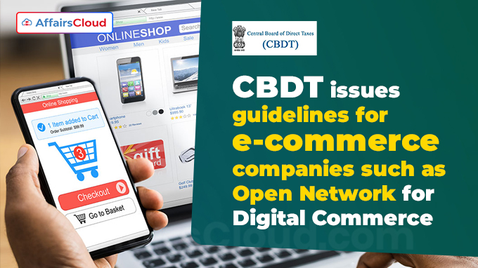 CBDT issues guidelines for e-commerce companies such as Open Network for Digital Commerce