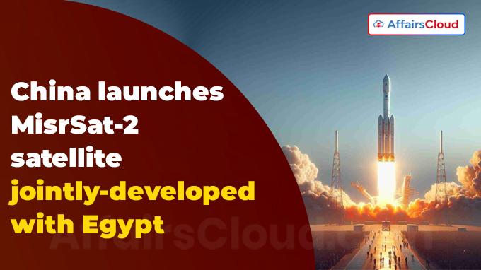 China launches MisrSat-2 satellite jointly-developed with Egypt